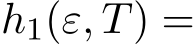  h1(ε, T) =