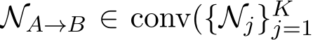  NA→B ∈ conv({Nj}Kj=1