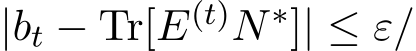  |bt − Tr[E(t)N∗]| ≤ ε/