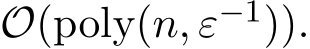  O(poly(n, ε−1)).