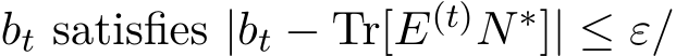  bt satisfies |bt − Tr[E(t)N∗]| ≤ ε/