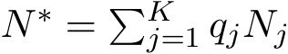  N∗ = �Kj=1 qjNj