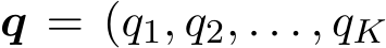  q = (q1, q2, . . . , qK