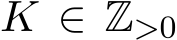 K ∈ Z>0