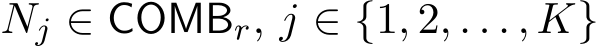  Nj ∈ COMBr, j ∈ {1, 2, . . . , K}