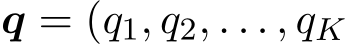  q = (q1, q2, . . . , qK