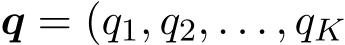  q = (q1, q2, . . . , qK