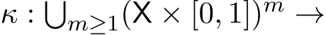  κ : �m≥1(X × [0, 1])m →