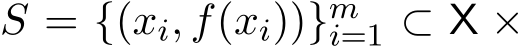 S = {(xi, f(xi))}mi=1 ⊂ X ×