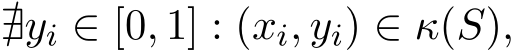  ∄yi ∈ [0, 1] : (xi, yi) ∈ κ(S),