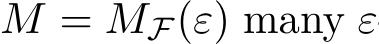  M = MF(ε) many ε