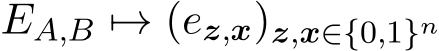  EA,B �→ (ez,x)z,x∈{0,1}n
