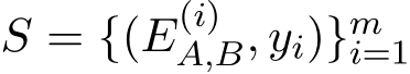  S = {(E(i)A,B, yi)}mi=1