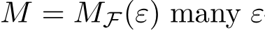  M = MF(ε) many ε