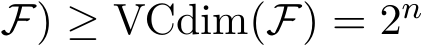 F) ≥ VCdim(F) = 2n