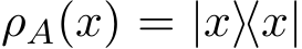  ρA(x) = |x⟩⟨x|