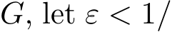  G, let ε < 1/