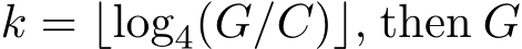  k = ⌊log4(G/C)⌋, then G