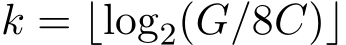  k = ⌊log2(G/8C)⌋