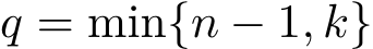  q = min{n − 1, k}