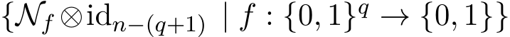 {Nf ⊗idn−(q+1) | f : {0, 1}q → {0, 1}}