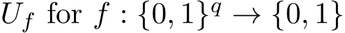  Uf for f : {0, 1}q → {0, 1}