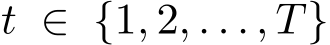  t ∈ {1, 2, . . . , T}