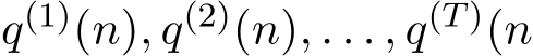  q(1)(n), q(2)(n), . . . , q(T)(n