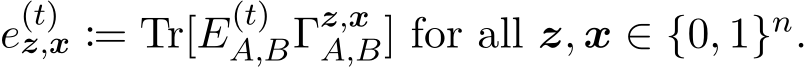  e(t)z,x := Tr[E(t)A,BΓz,xA,B] for all z, x ∈ {0, 1}n.