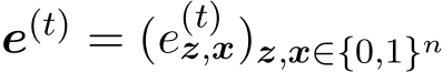  e(t) = (e(t)z,x)z,x∈{0,1}n