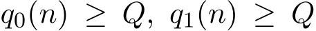  q0(n) ≥ Q, q1(n) ≥ Q