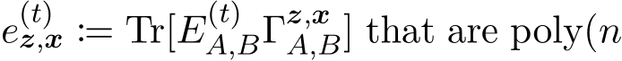  e(t)z,x := Tr[E(t)A,BΓz,xA,B] that are poly(n
