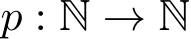  p : N → N