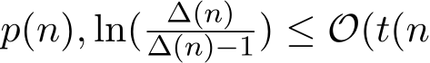  p(n), ln( ∆(n)∆(n)−1) ≤ O(t(n