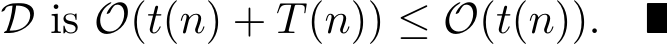  D is O(t(n) + T(n)) ≤ O(t(n)). ■