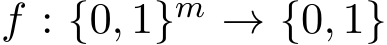  f : {0, 1}m → {0, 1}