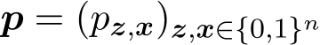  p = (pz,x)z,x∈{0,1}n