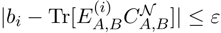  |bi − Tr[E(i)A,BCNA,B]| ≤ ε