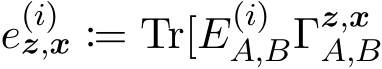  e(i)z,x := Tr[E(i)A,BΓz,xA,B