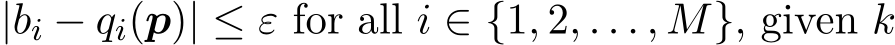  |bi − qi(p)| ≤ ε for all i ∈ {1, 2, . . . , M}, given k