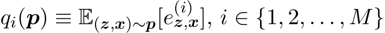  qi(p) ≡ E(z,x)∼p[e(i)z,x], i ∈ {1, 2, . . . , M}