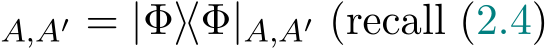 A,A′ = |Φ⟩⟨Φ|A,A′ (recall (2.4)