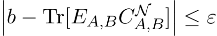 ���b − Tr[EA,BCNA,B]��� ≤ ε