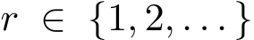  r ∈ {1, 2, . . . }