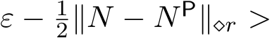  ε − 12∥N − NP∥⋄r >