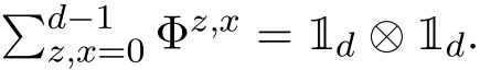 �d−1z,x=0 Φz,x = 1d ⊗ 1d.