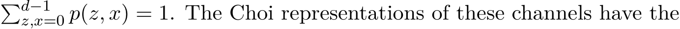 �d−1z,x=0 p(z, x) = 1. The Choi representations of these channels have the