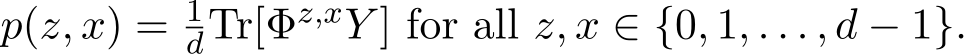  p(z, x) = 1dTr[Φz,xY ] for all z, x ∈ {0, 1, . . . , d − 1}.