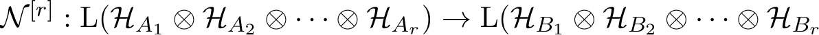  N [r] : L(HA1 ⊗ HA2 ⊗ · · · ⊗ HAr) → L(HB1 ⊗ HB2 ⊗ · · · ⊗ HBr