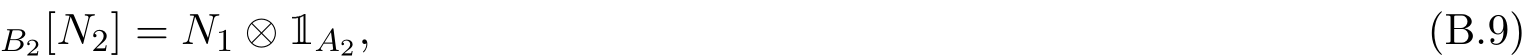 B2[N2] = N1 ⊗ 1A2, (B.9)